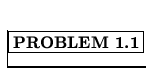 % latex2html id marker 986
$\fbox{\bf PROBLEM \thechapter.\arabic{probcount}}$