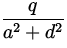 $\displaystyle{\frac{q}{a^2+d^2}}$