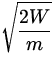 $\displaystyle\sqrt{\frac{2W}{m}}$