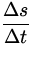 $\displaystyle{\Delta s\over \Delta t}$