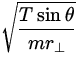 $\displaystyle\sqrt{T \sin\theta\over m r_\perp}$