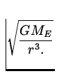 $\displaystyle\sqrt{G M_E \over r^3.}$