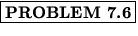 % latex2html id marker 1218
$\fbox{\bf PROBLEM \thechapter.\arabic{probcount}}$