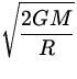 $\displaystyle\sqrt{2 GM \over R}$