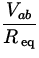 $\displaystyle{\frac{V_{ab}}{R_{\:\rm eq}}}$