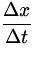 $\displaystyle{\frac{\Delta x}{\Delta t}}$