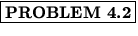 % latex2html id marker 823
$\fbox{\bf PROBLEM \thechapter.\arabic{probcount}}$