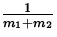 $\displaystyle{\textstyle\frac{1}{m_1+m_2}}$