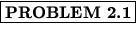 % latex2html id marker 629
$\fbox{\bf PROBLEM \thechapter.\arabic{probcount}}$