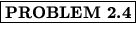 % latex2html id marker 658
$\fbox{\bf PROBLEM \thechapter.\arabic{probcount}}$