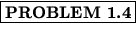 % latex2html id marker 1305
$\fbox{\bf PROBLEM \thechapter.\arabic{probcount}}$