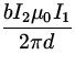 $\displaystyle{\frac{bI_2\mu_0I_1}{2\pi d}}$