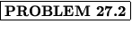 % latex2html id marker 847
$\fbox{\bf PROBLEM \thechapter.\arabic{probcount}}$