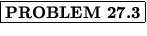 % latex2html id marker 876
$\fbox{\bf PROBLEM \thechapter.\arabic{probcount}}$