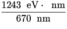 $\displaystyle{\frac{1243 \ {\:\rm eV}\cdot\ {\:\rm nm}}{670 \ {\:\rm nm}}}$