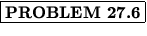 % latex2html id marker 925
$\fbox{\bf PROBLEM \thechapter.\arabic{probcount}}$