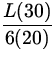 $\displaystyle{\frac{L(30)}{6(20)}}$