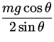 $\displaystyle{\frac{mg \cos \theta}{2 \sin \theta}}$