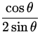 $\displaystyle{\frac{\cos \theta}{2 \sin \theta}}$