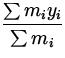 $\displaystyle{\frac{\sum m_i y_i}{\sum m_i}}$