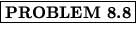 % latex2html id marker 1563
$\fbox{\bf PROBLEM \thechapter.\arabic{probcount}}$