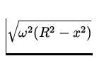 $\displaystyle\sqrt{\omega^2(R^2-x^2)}$