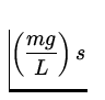 $\displaystyle\left({mg\over L} \right)s$