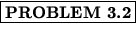 % latex2html id marker 1185
$\fbox{\bf PROBLEM \thechapter.\arabic{probcount}}$