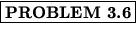 % latex2html id marker 1270
$\fbox{\bf PROBLEM \thechapter.\arabic{probcount}}$