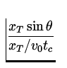 $\displaystyle{\frac{x_T \sin \theta}{x_T / v_0 t_c}}$