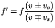 $f^{\prime } = f\displaystyle\frac{(v\pm
v_o)}{(v\mp v_s)}$