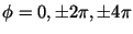 $\phi = 0, \pm 2\pi , \pm 4\pi $