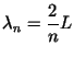 $\lambda_n = \displaystyle\frac{2}{n} L$