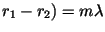 $r_1-r_2) =
m\lambda $