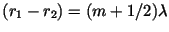 $(r_1-r_2)=(m+1/2)\lambda $