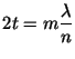 $2t = m\displaystyle\frac{\lambda}{n}$