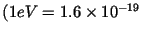 $(1 eV = 1.6\times 10^{-19}$