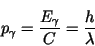 \begin{displaymath}p_{\gamma } = \displaystyle\frac{E_{\gamma }}{C} = \displaystyle\frac{h}
{\lambda }\end{displaymath}