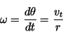 \begin{displaymath}\omega={d\theta\over dt}={v_t\over r}\end{displaymath}