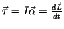 $\vec{\tau} = I \vec{\alpha} = {d\vec{L}\over dt}$