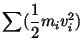 $\displaystyle \sum ({1\over 2} m_i v_i^2)$