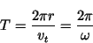 \begin{displaymath}T={2\pi r\over v_t} = {2\pi\over \omega}\end{displaymath}