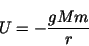 \begin{displaymath}U = - \frac{gMm}{r} \end{displaymath}