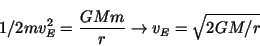 \begin{displaymath}1/2mv^2_E = \frac{GMm}{r}\rightarrow v_E = \sqrt{2GM/r} \end{displaymath}