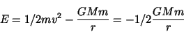 \begin{displaymath}E = 1/2mv^2 - \frac{GMm}{r} = -1/2\frac{GMm}{r} \end{displaymath}