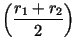 $\left(\displaystyle\frac{r_1 + r_2}{2}\right)$