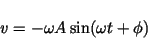 \begin{displaymath}v = -\omega A\sin(\omega t + \phi ) \end{displaymath}