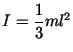 $I = \displaystyle\frac{1}{3} ml^2$