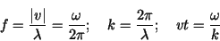 \begin{displaymath}f = \frac{\vert v\vert }{\lambda }=\frac{\omega }{2\pi };
\quad k = \frac{2\pi }{\lambda };\quad vt = \frac{\omega }{k}\end{displaymath}