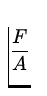 $\displaystyle{F\over A}$